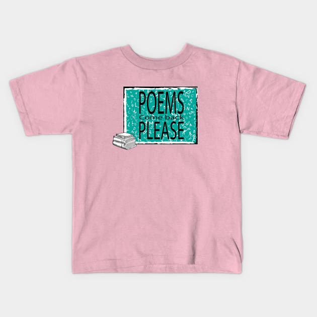 Poems Come Back Please Kids T-Shirt by PANTOFELCIA